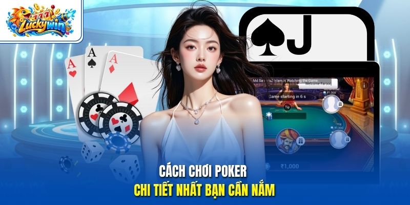 Cách chơi poker chi tiết nhất bạn cần nắm
